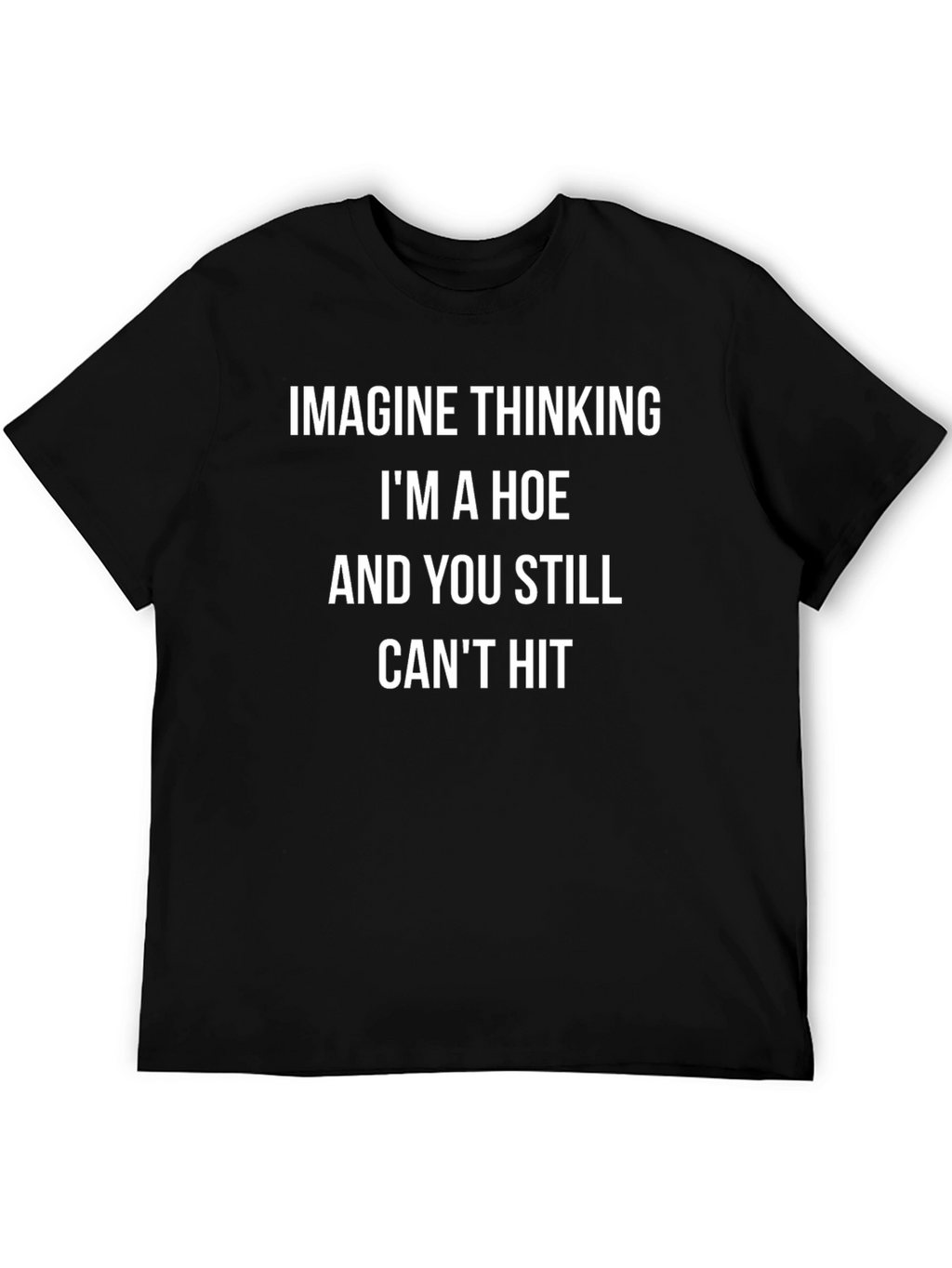 Funny Graphic Tee - Imagine Thinking Im A Hoe