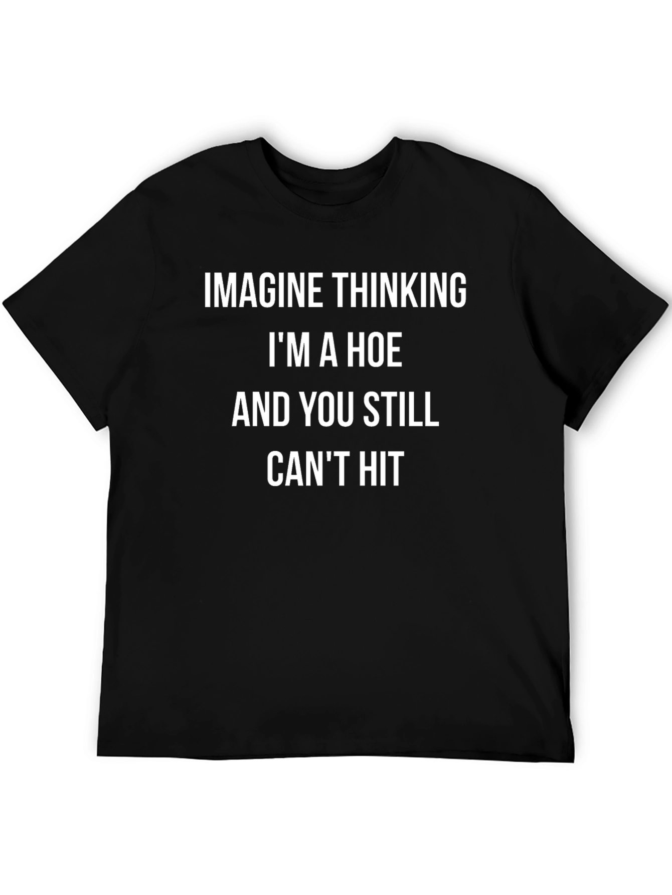 Funny Graphic Tee - Imagine Thinking Im A Hoe