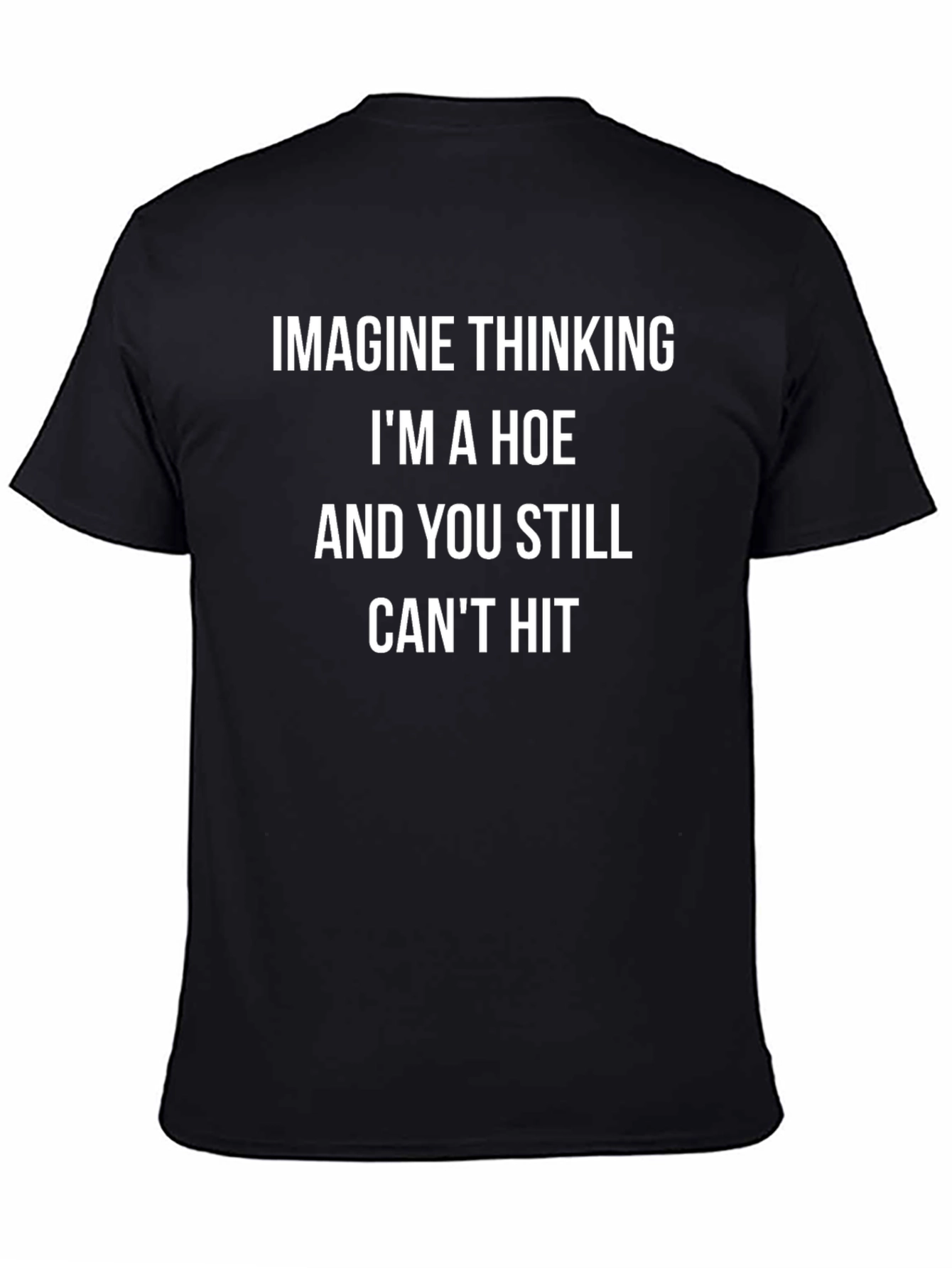 Funny Graphic Tee - Imagine Thinking Im A Hoe