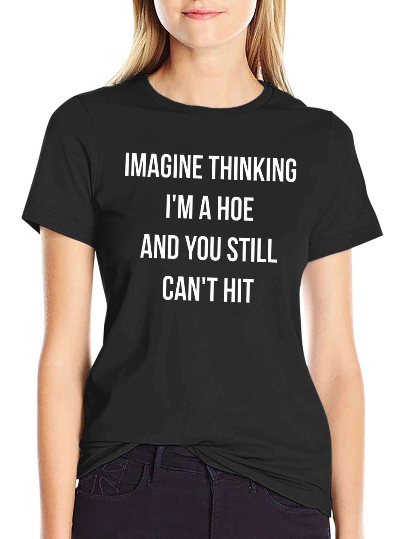 Funny Graphic Tee - Imagine Thinking Im A Hoe