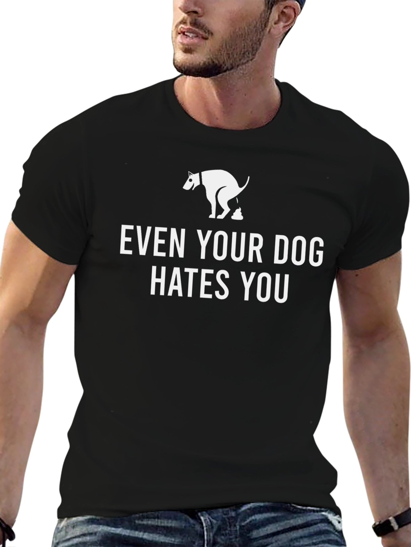Even Your Dog Hates You T-Shirt