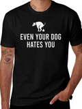 Even Your Dog Hates You T-Shirt