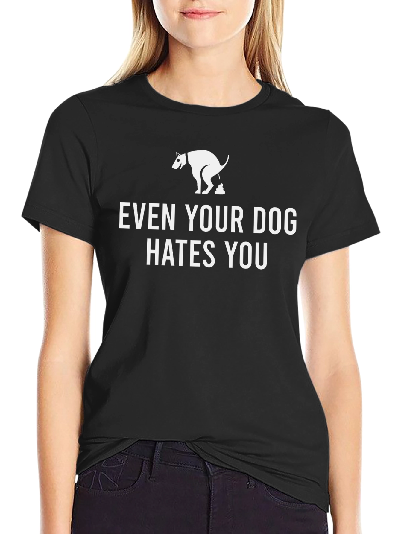 Even Your Dog Hates You T-Shirt