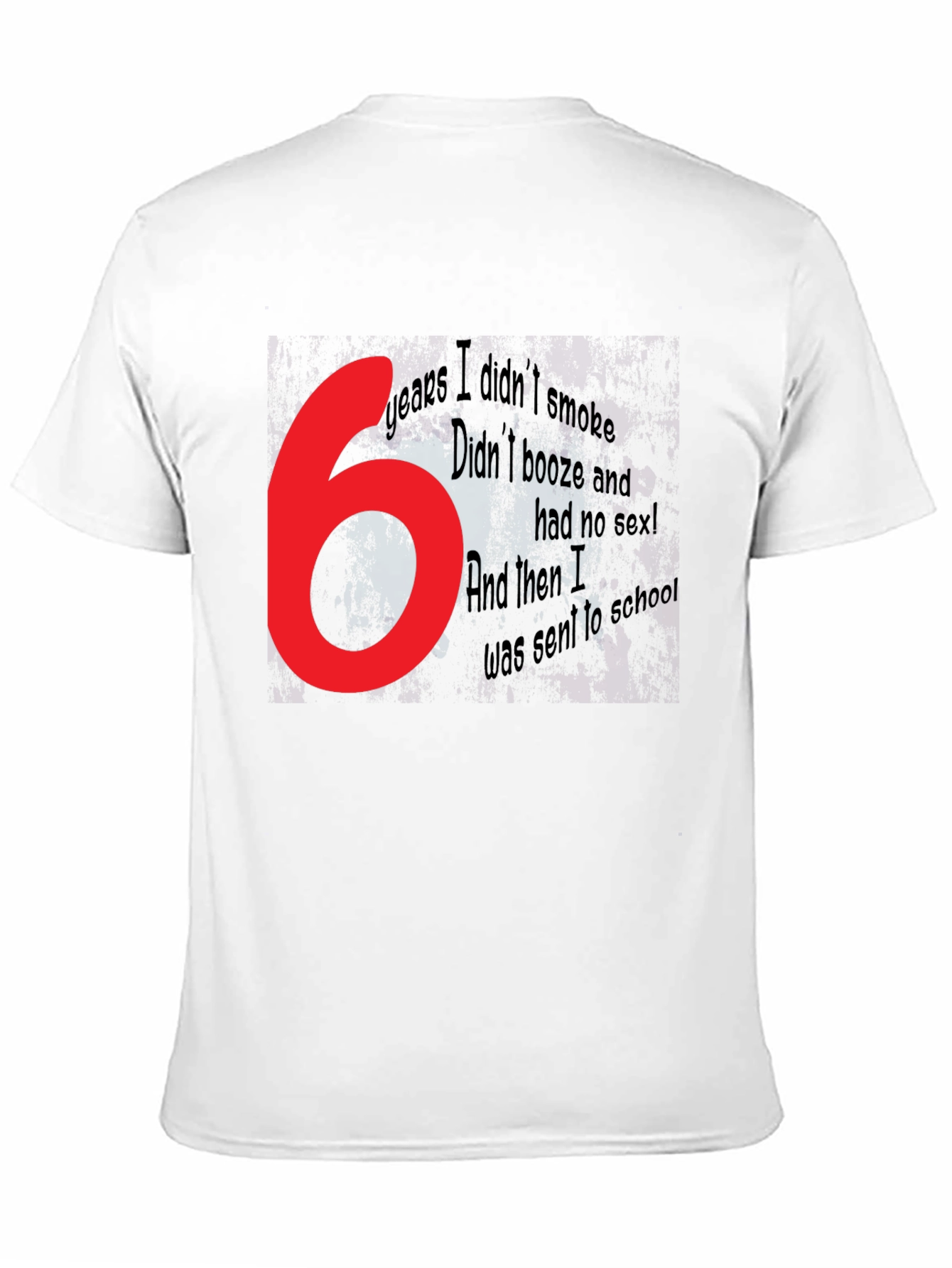 Funny Graphic T-Shirt - 6 Years No Smoke Booze Sex - Mens Black Tee