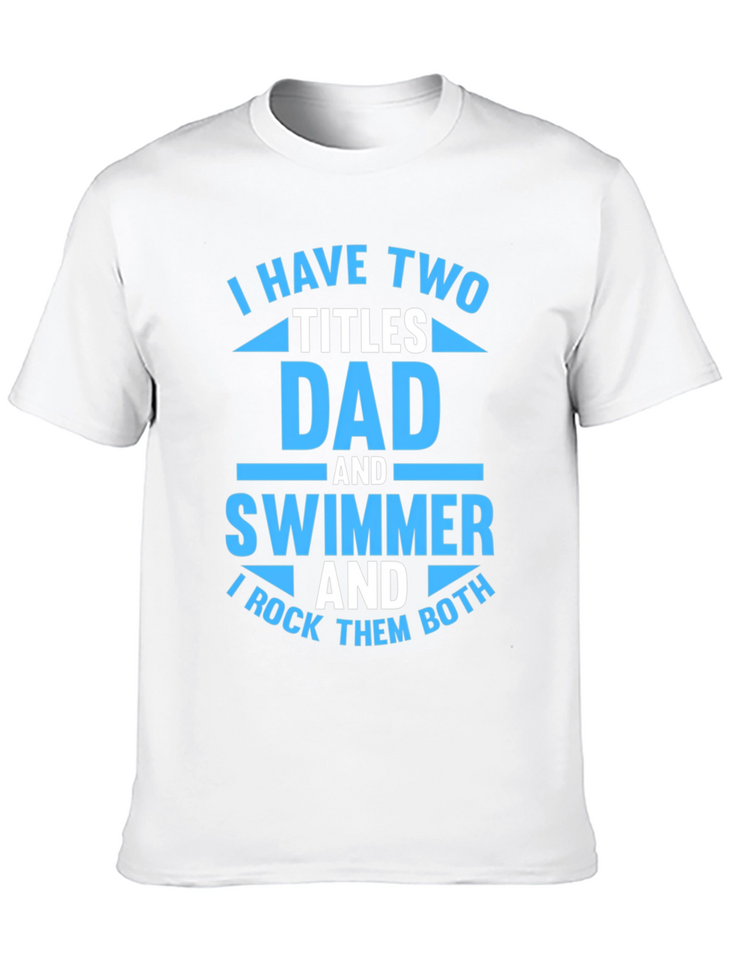 Dad and Swimmer T-Shirt - I Rock Them Both!