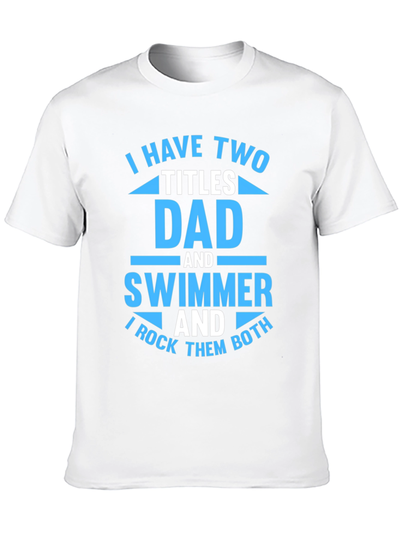 Dad and Swimmer T-Shirt - I Rock Them Both!