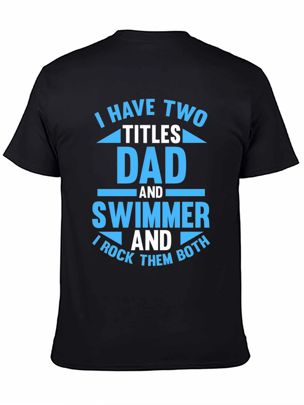 Dad and Swimmer T-Shirt - I Rock Them Both!