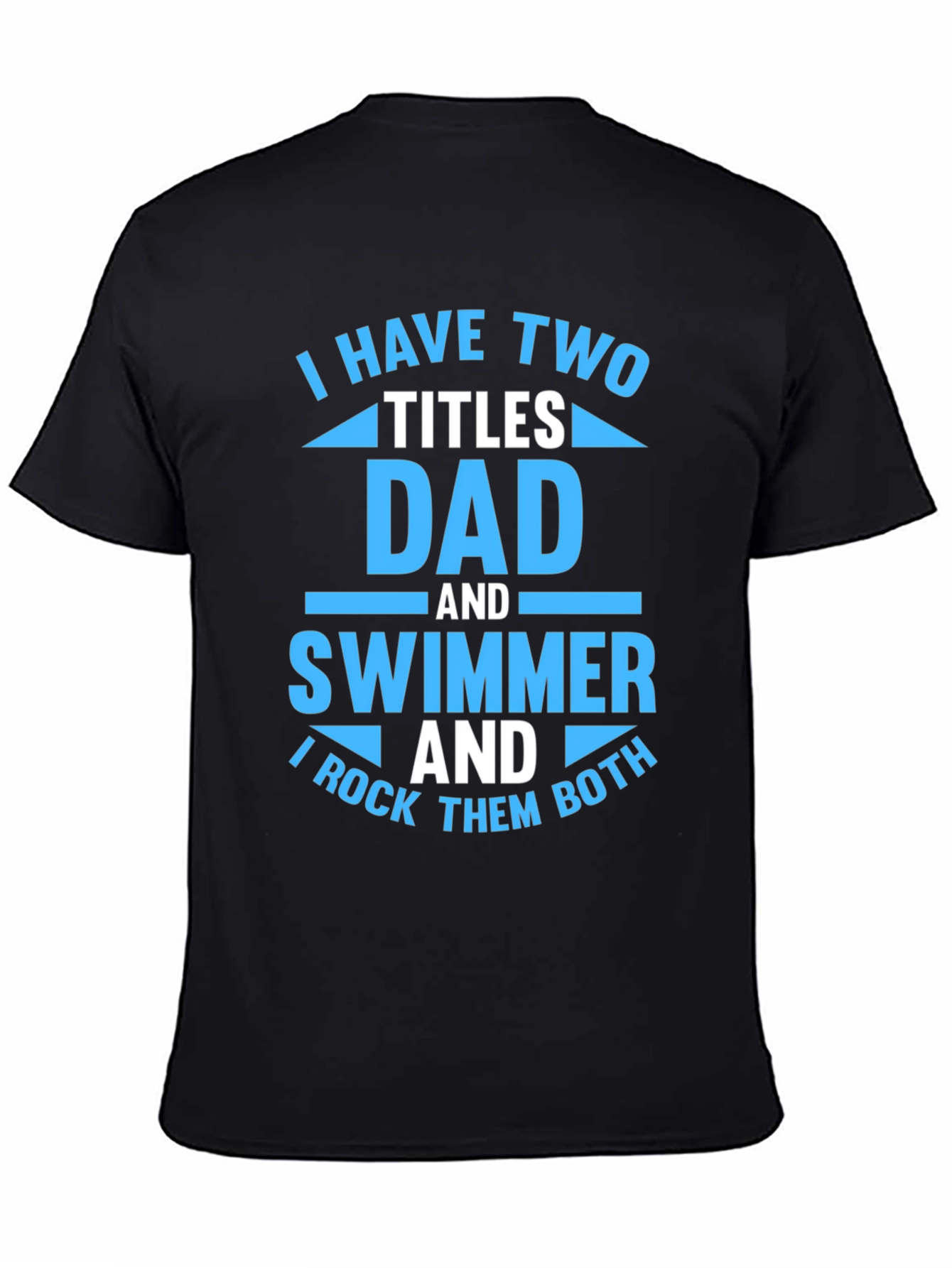 Dad and Swimmer T-Shirt - I Rock Them Both!
