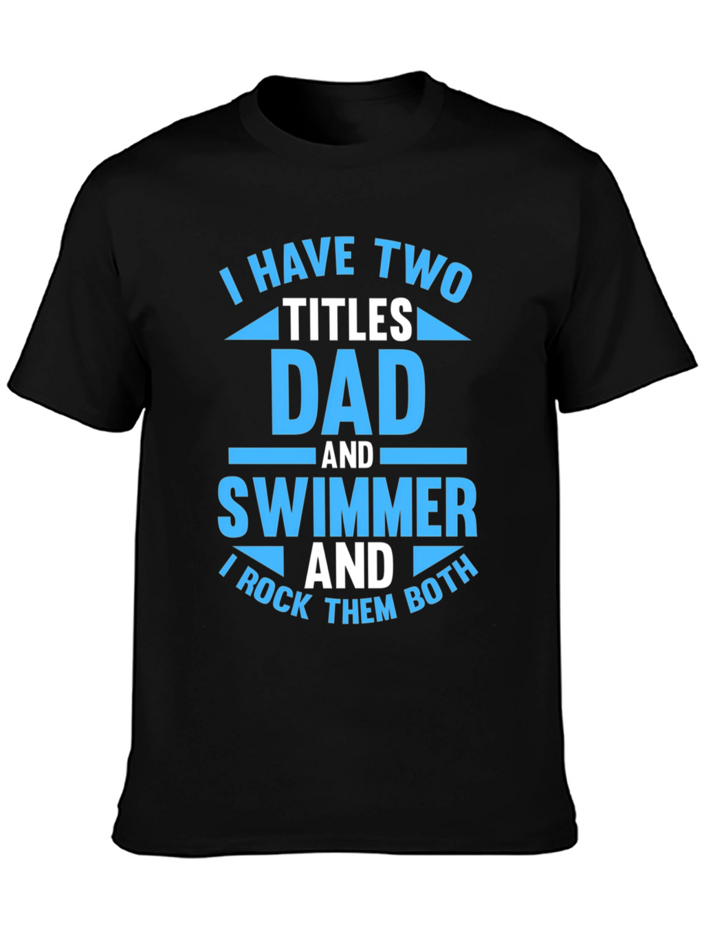 Dad and Swimmer T-Shirt - I Rock Them Both!