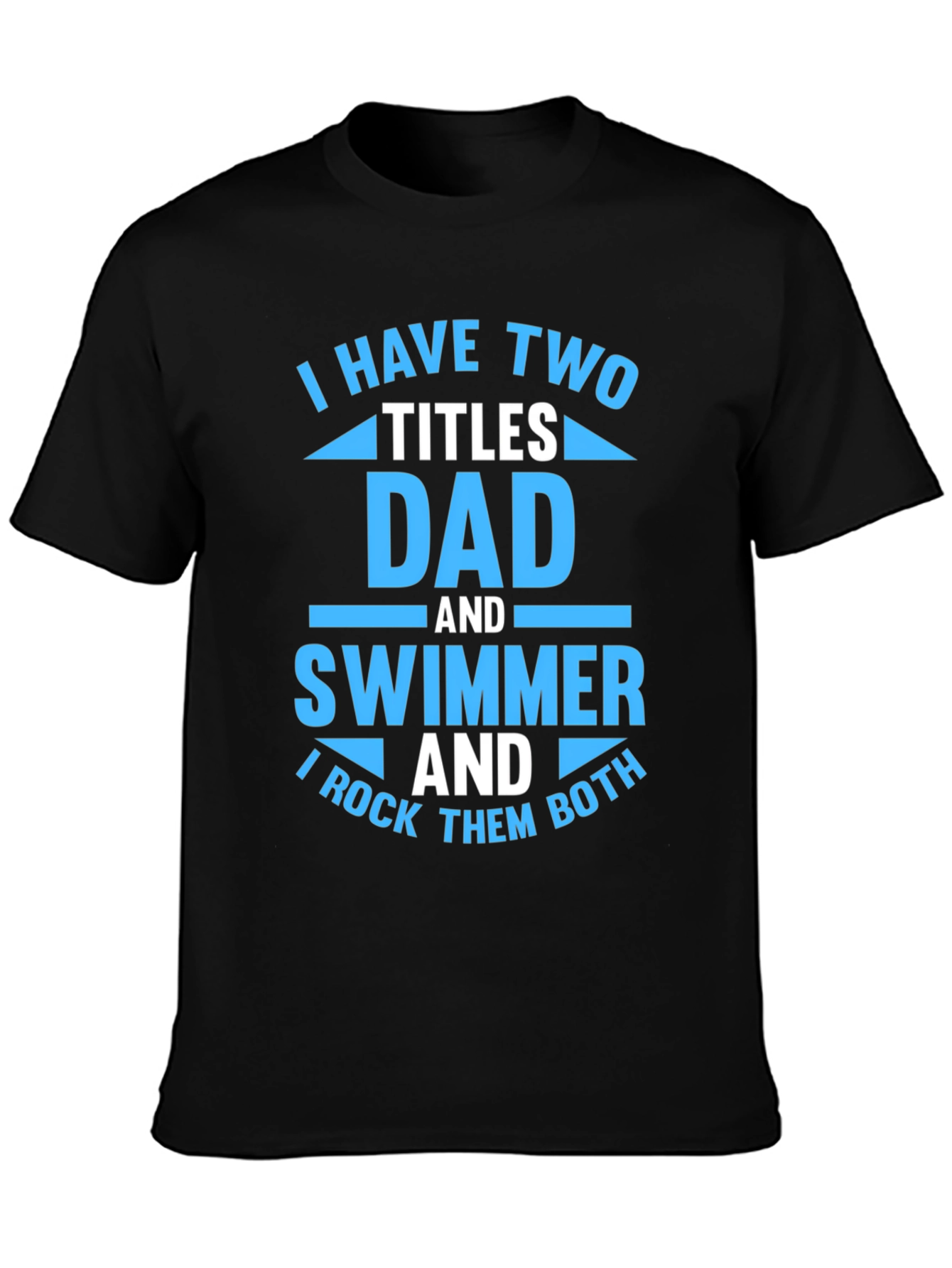 Dad and Swimmer T-Shirt - I Rock Them Both!