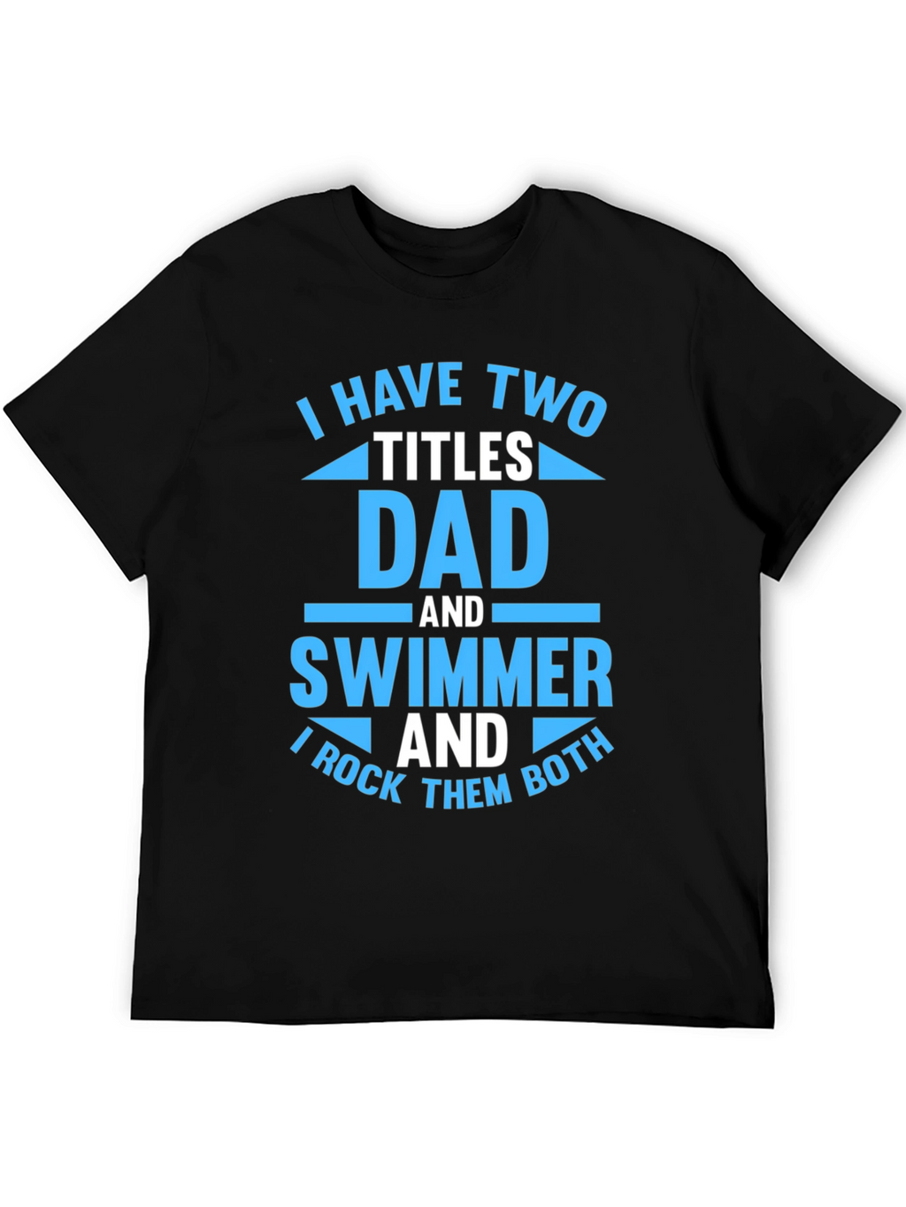 Dad and Swimmer T-Shirt - I Rock Them Both!