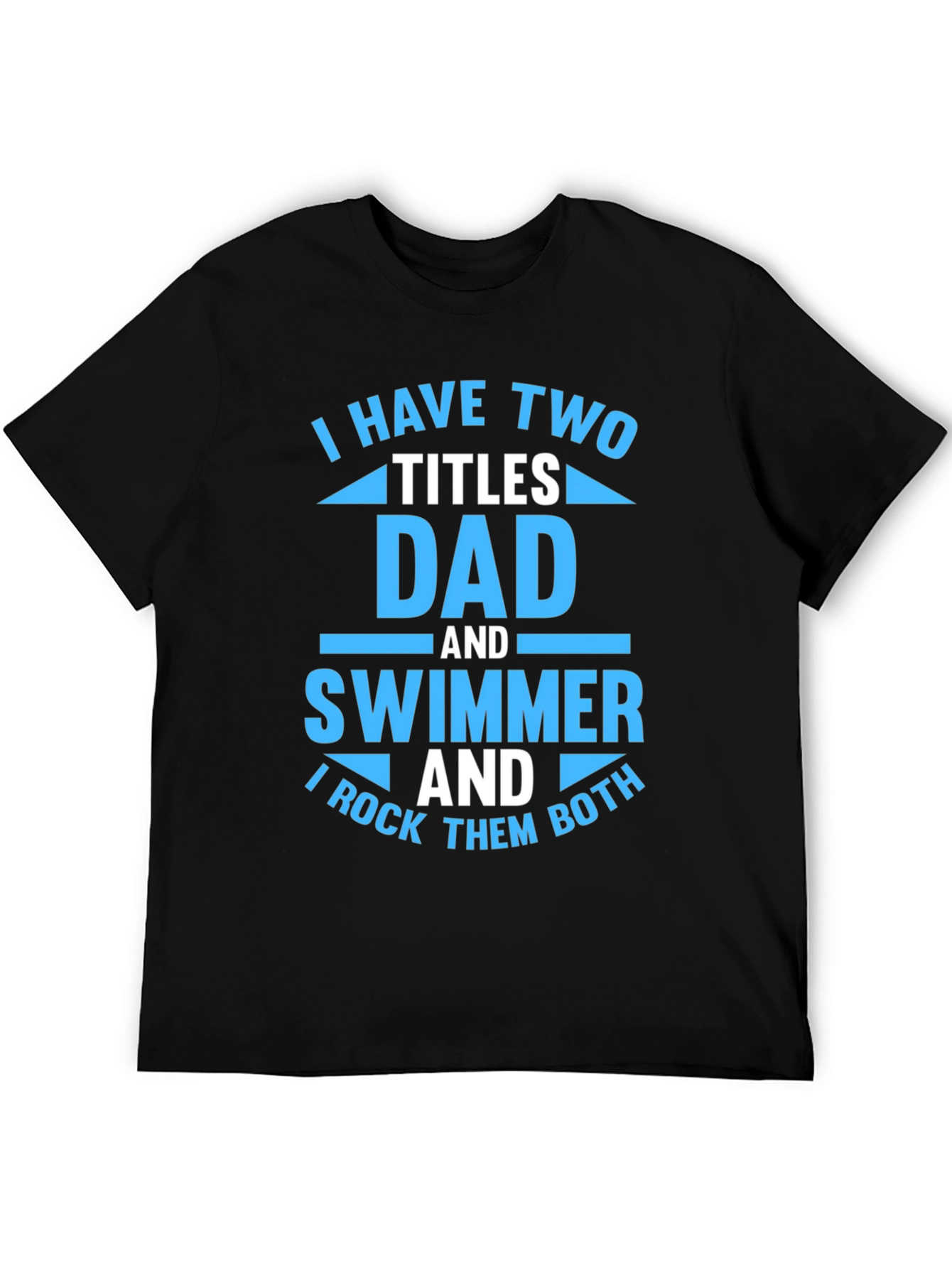 Dad and Swimmer T-Shirt - I Rock Them Both!