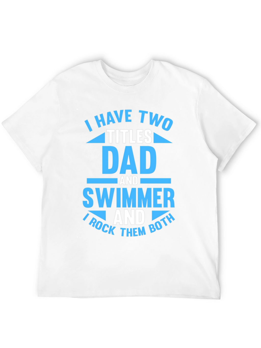 Dad and Swimmer T-Shirt - I Rock Them Both!