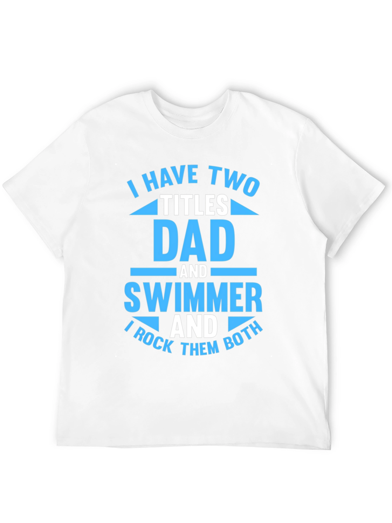 Dad and Swimmer T-Shirt - I Rock Them Both!