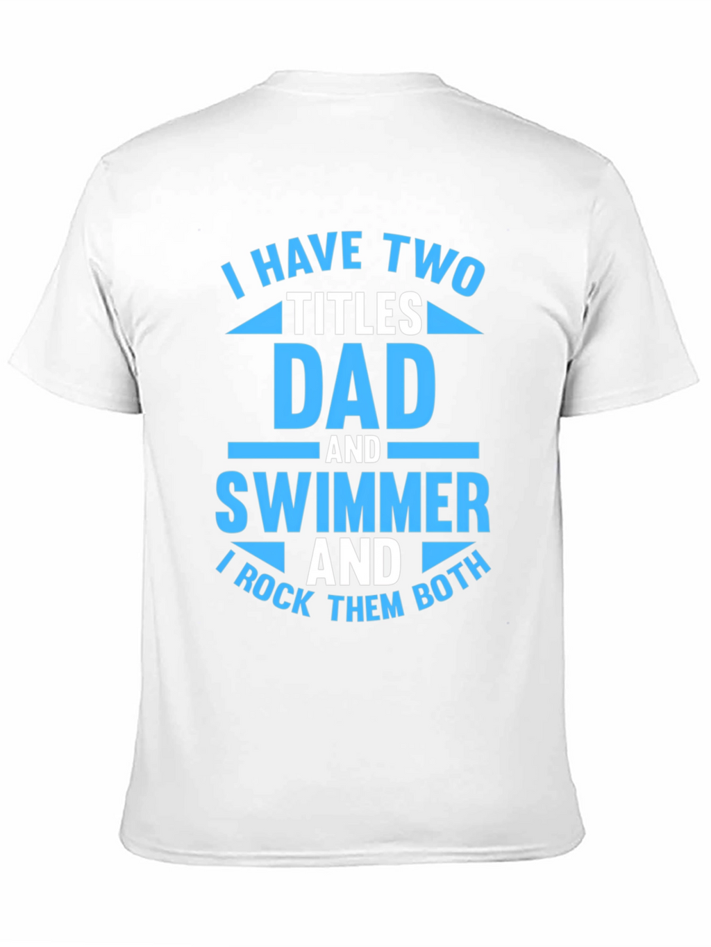 Dad and Swimmer T-Shirt - I Rock Them Both!