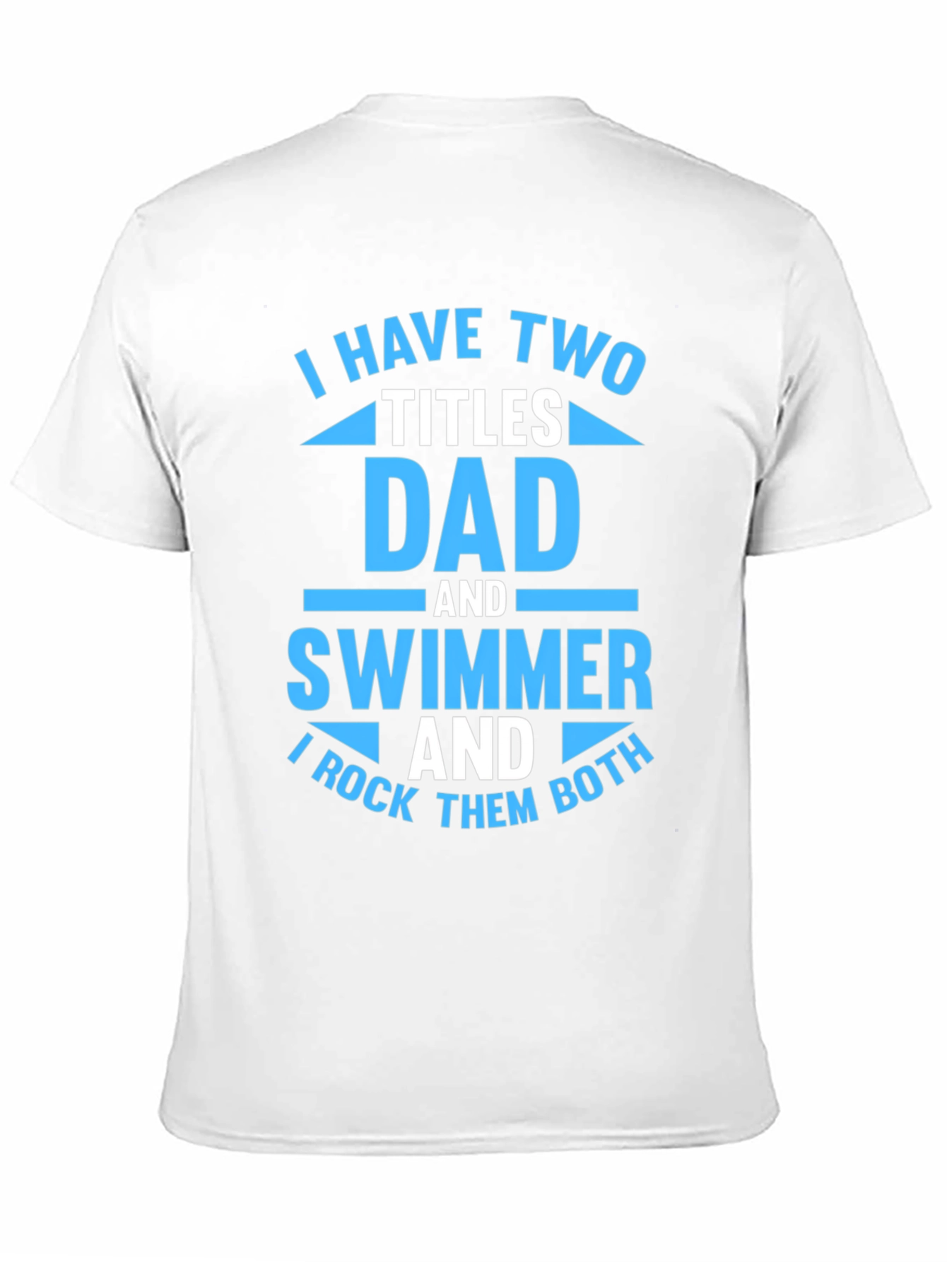 Dad and Swimmer T-Shirt - I Rock Them Both!