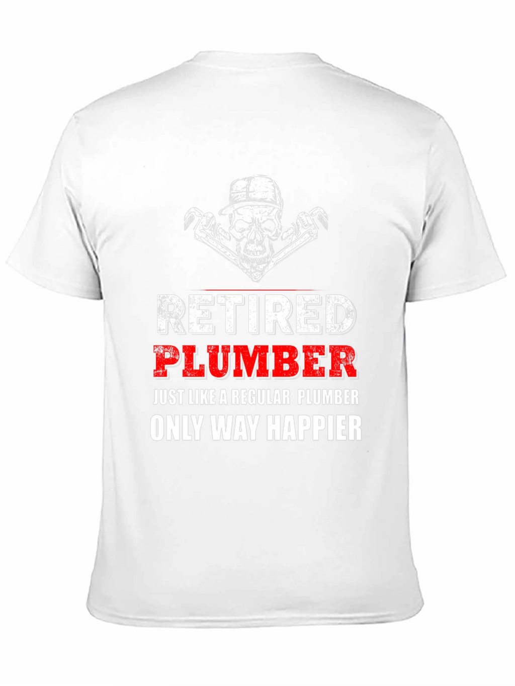 Retired Plumber T-Shirt - Happier Than Ever!