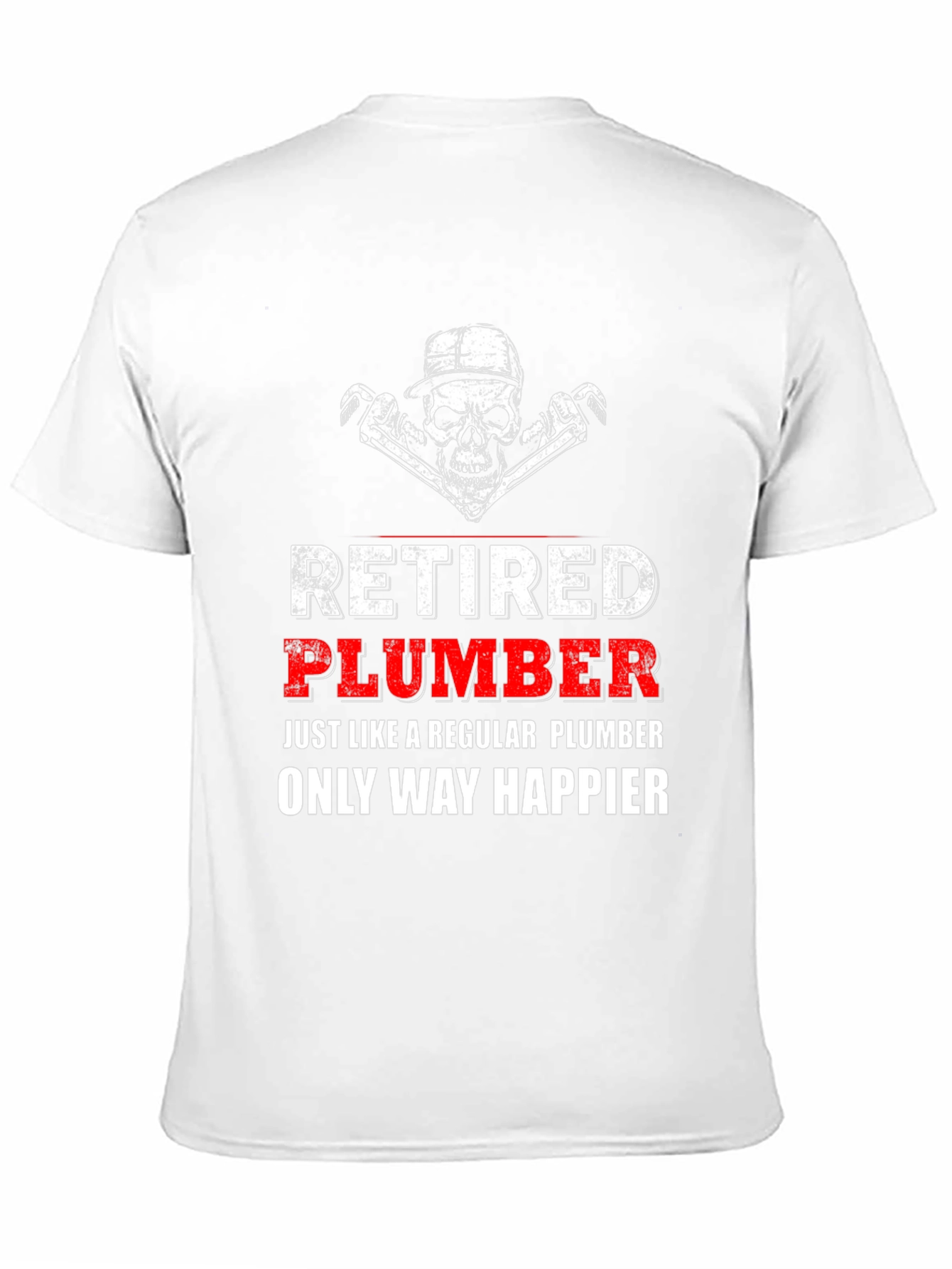 Retired Plumber T-Shirt - Happier Than Ever!