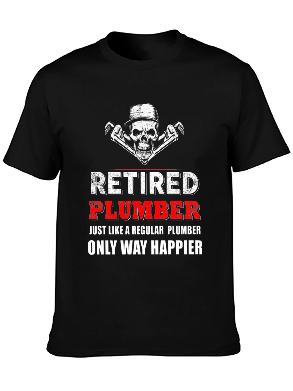 Retired Plumber T-Shirt - Happier Than Ever!