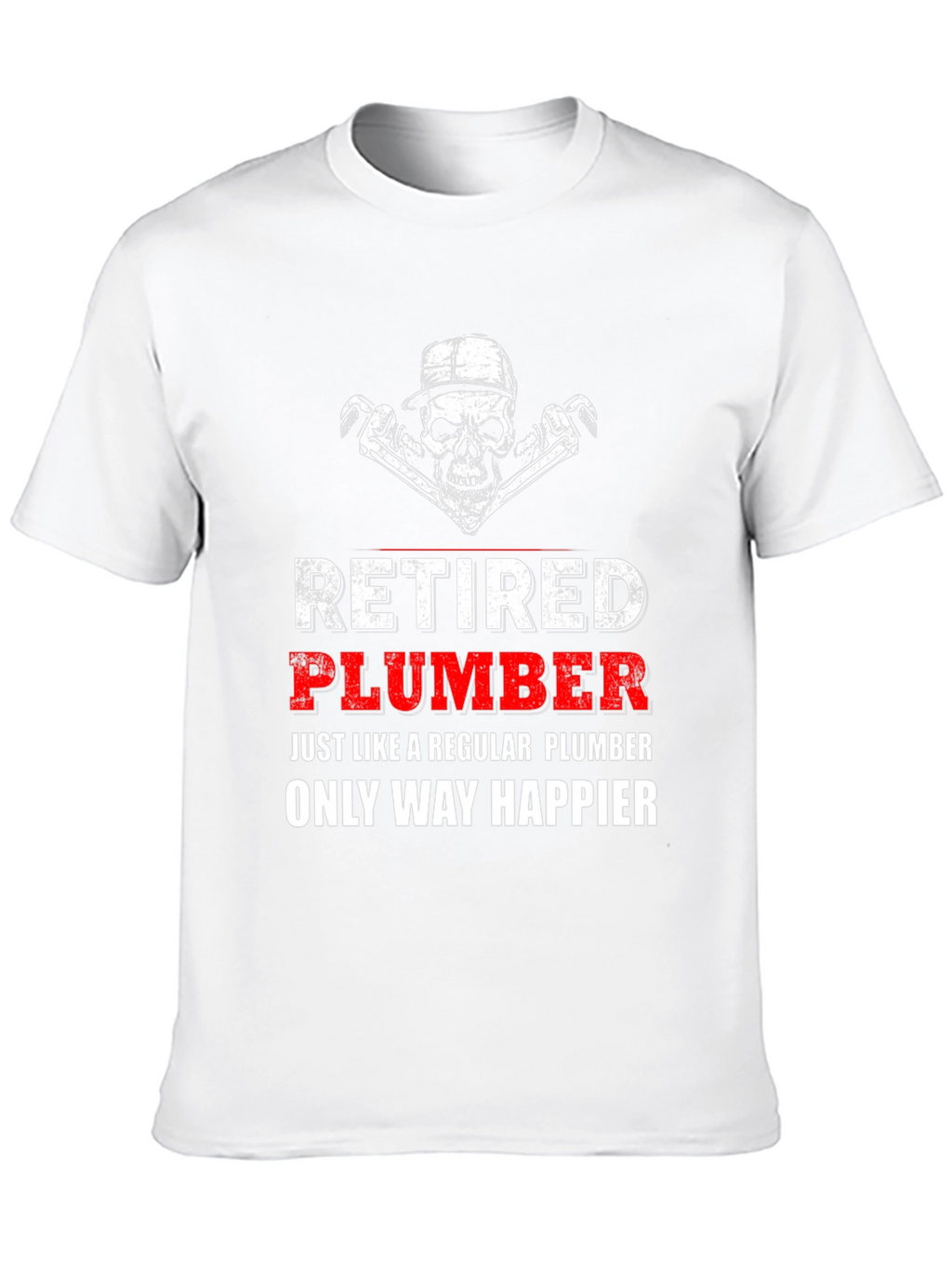 Retired Plumber T-Shirt - Happier Than Ever!