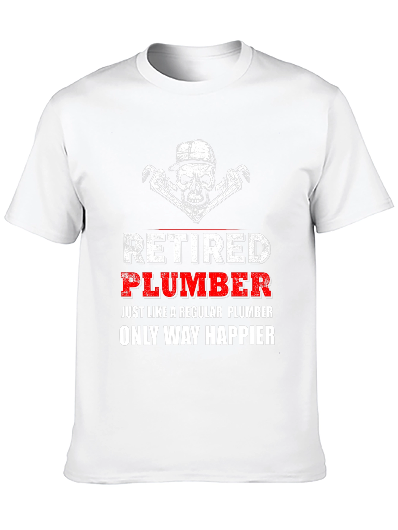 Retired Plumber T-Shirt - Happier Than Ever!