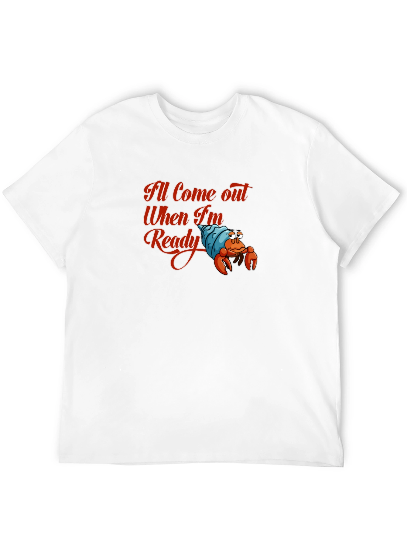 Ill Come Out When Im Ready T-Shirt