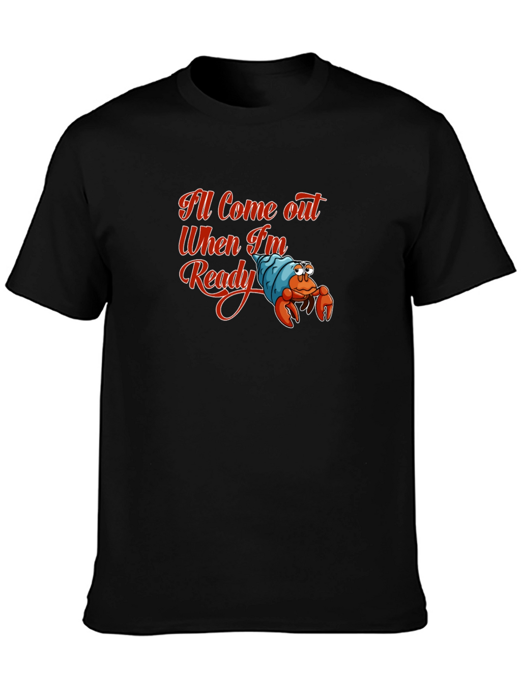 Ill Come Out When Im Ready T-Shirt
