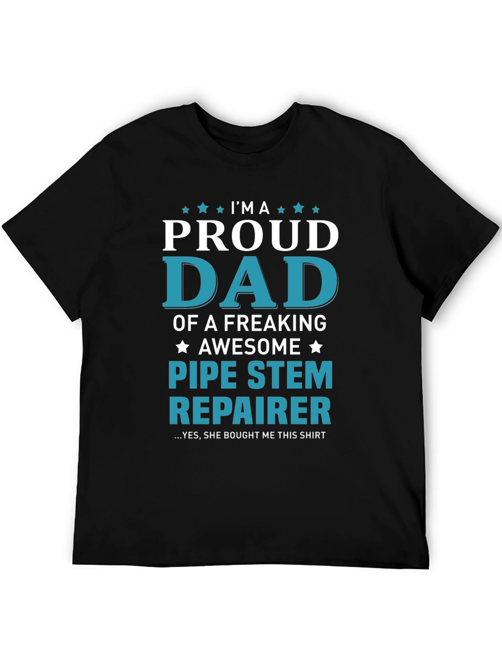 Proud Dad Pipe Stem Repairer Graphic Tee