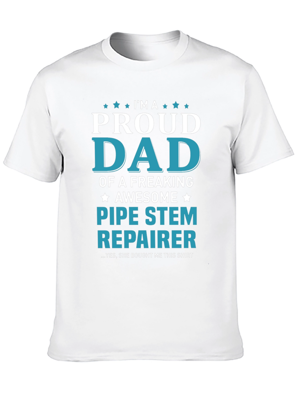 Proud Dad Pipe Stem Repairer Graphic Tee
