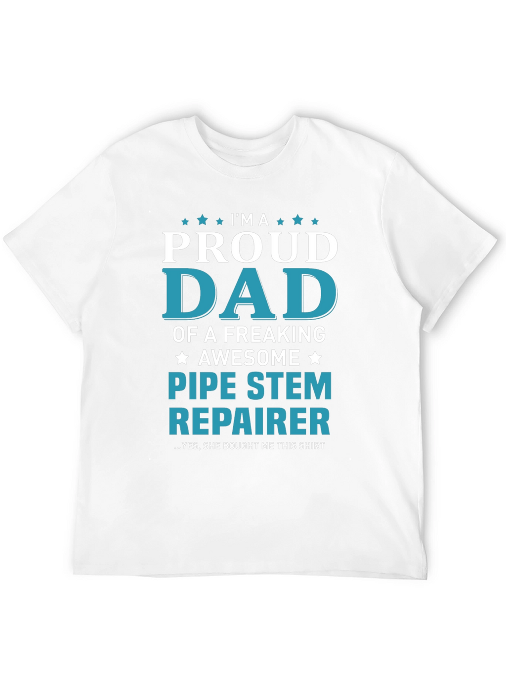 Proud Dad Pipe Stem Repairer Graphic Tee