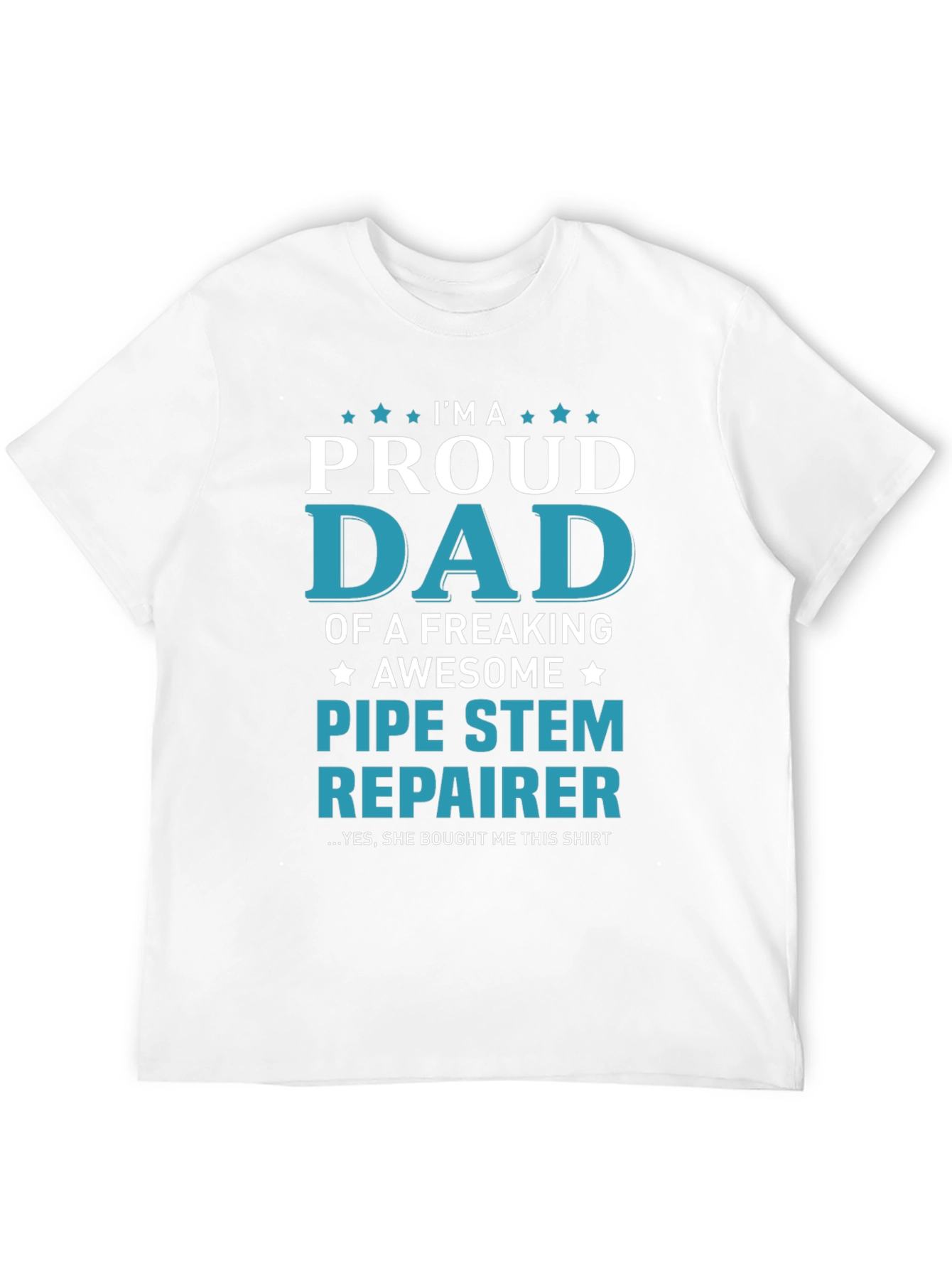 Proud Dad Pipe Stem Repairer Graphic Tee