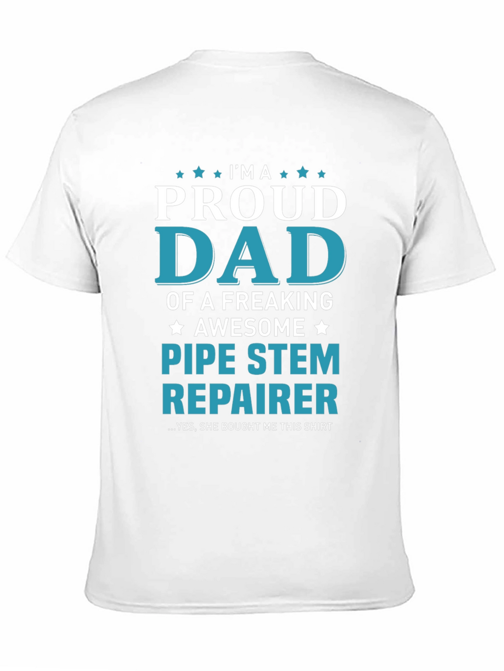 Proud Dad Pipe Stem Repairer Graphic Tee