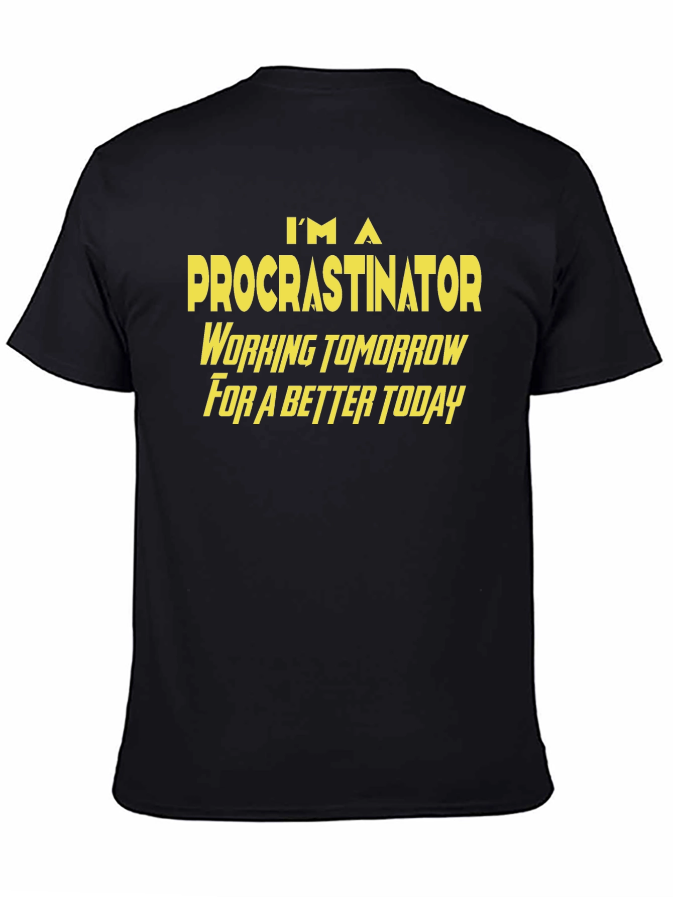 Procrastinator Funny T-Shirt - Work Tomorrow for a Better Today