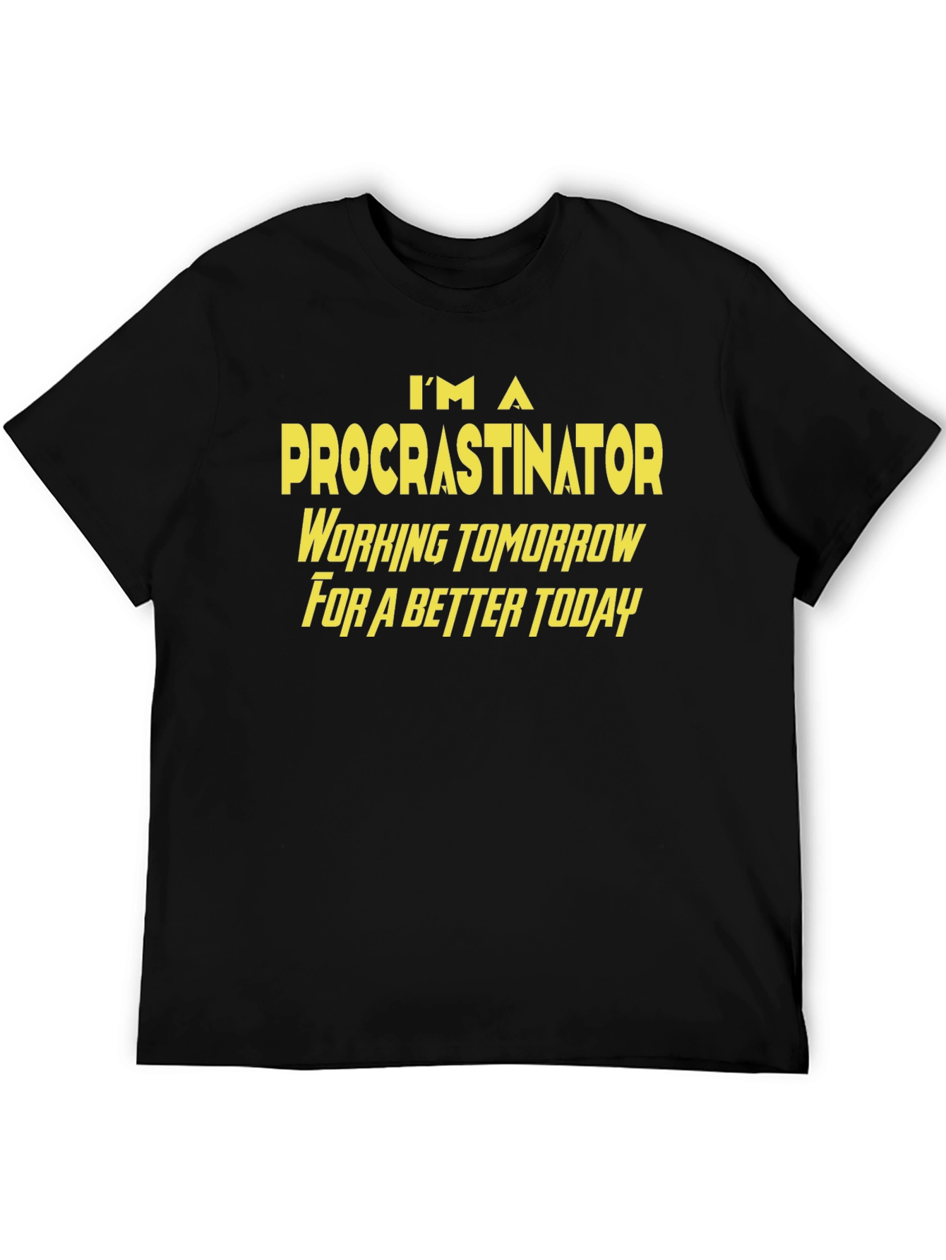 Procrastinator Funny T-Shirt - Work Tomorrow for a Better Today