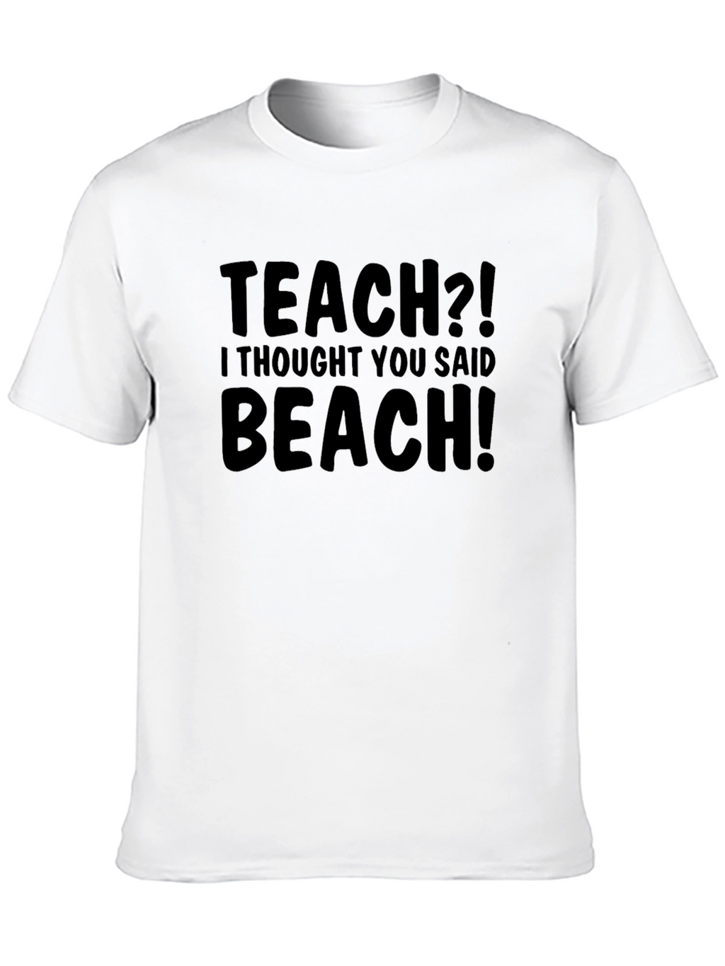Funny Teach Beach T-Shirt Humor Teacher Gift