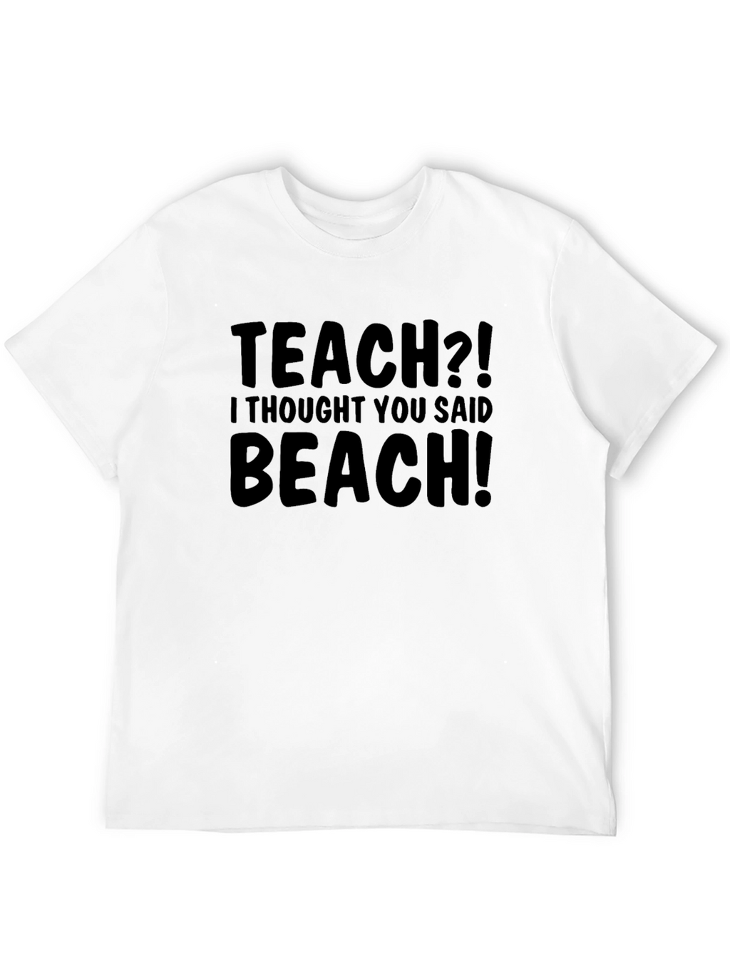 Funny Teach Beach T-Shirt Humor Teacher Gift
