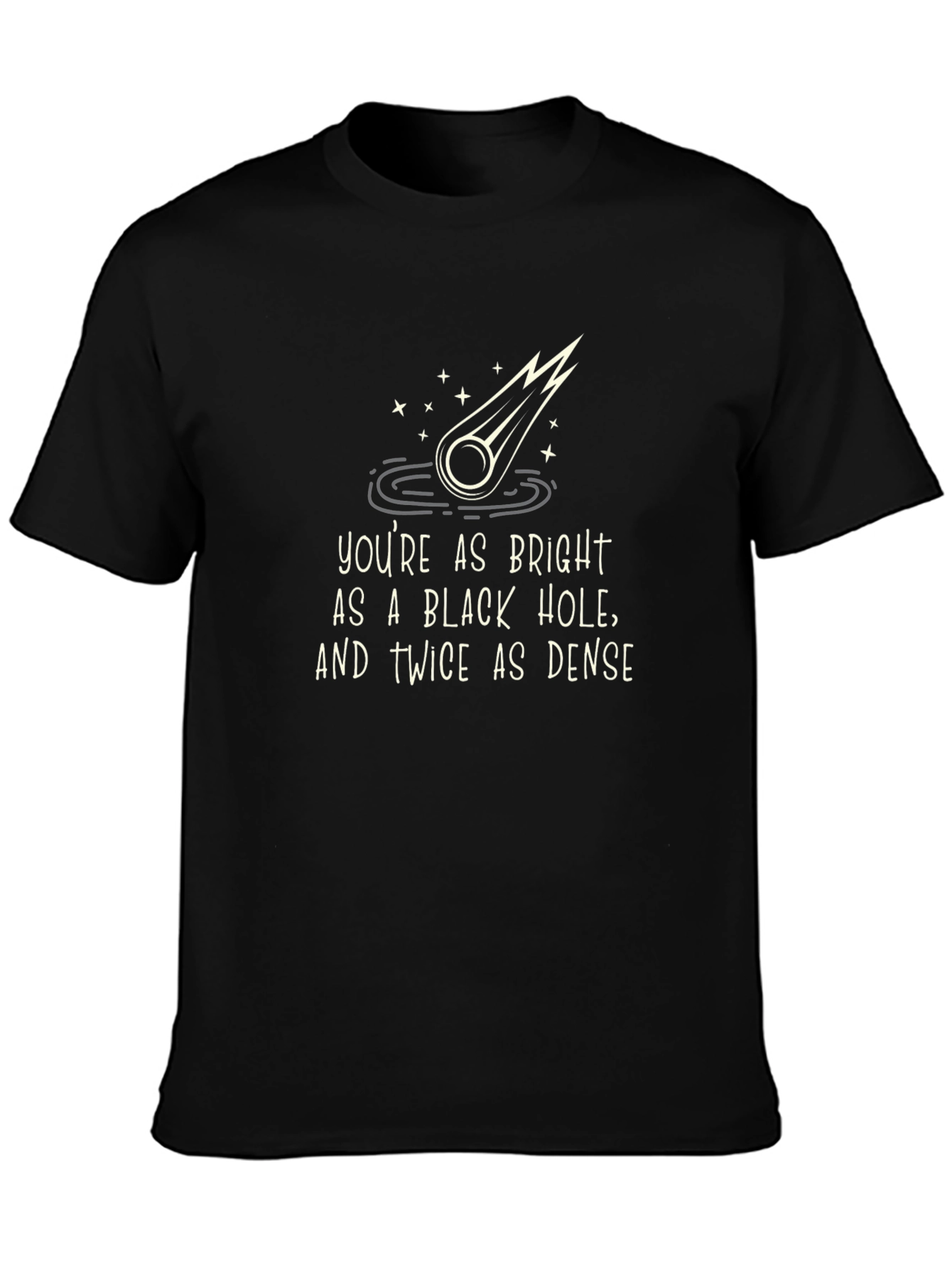 Funny Black Hole Graphic Tee - Bright & Dense Humor T-Shirt