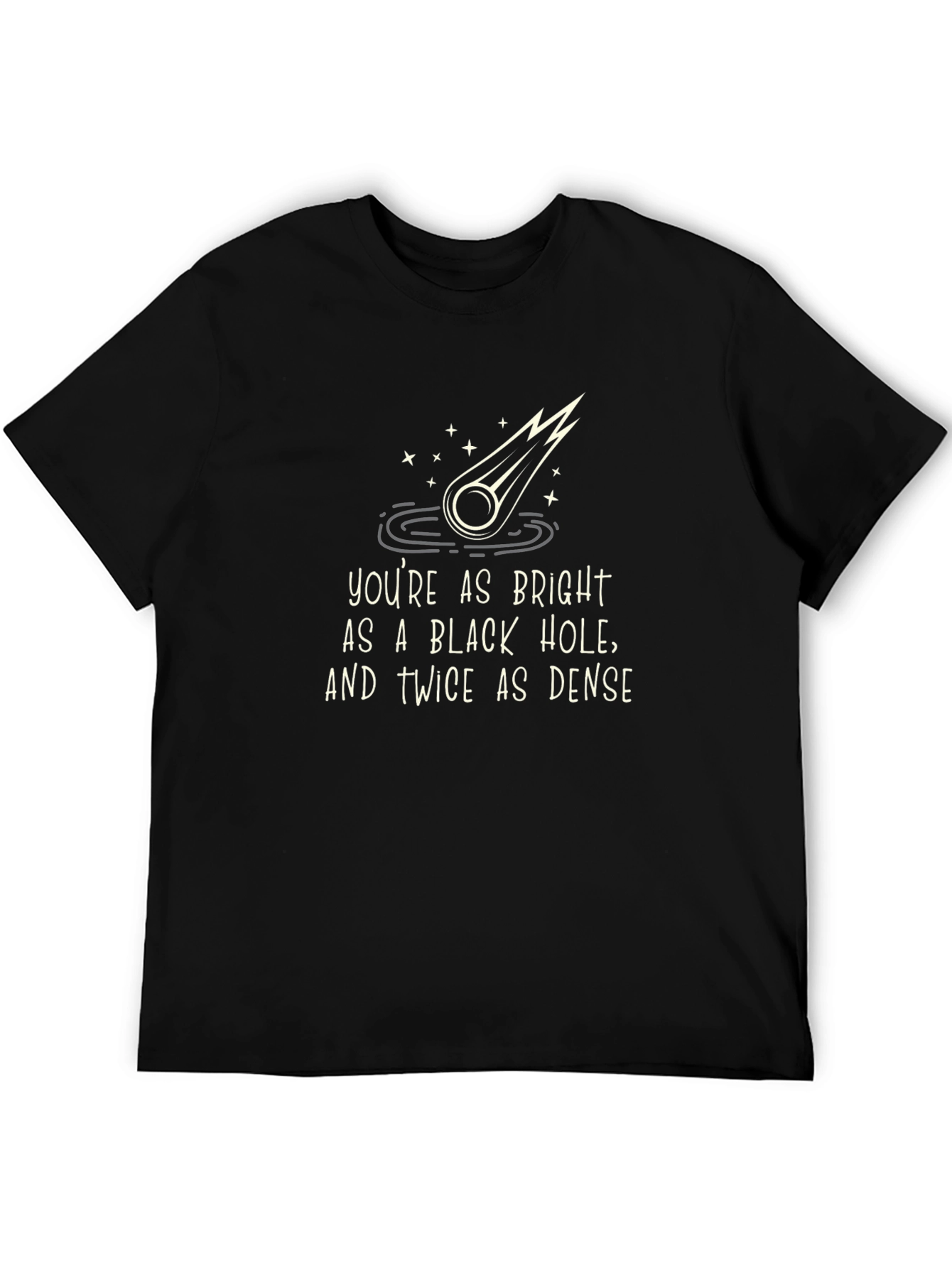 Funny Black Hole Graphic Tee - Bright & Dense Humor T-Shirt