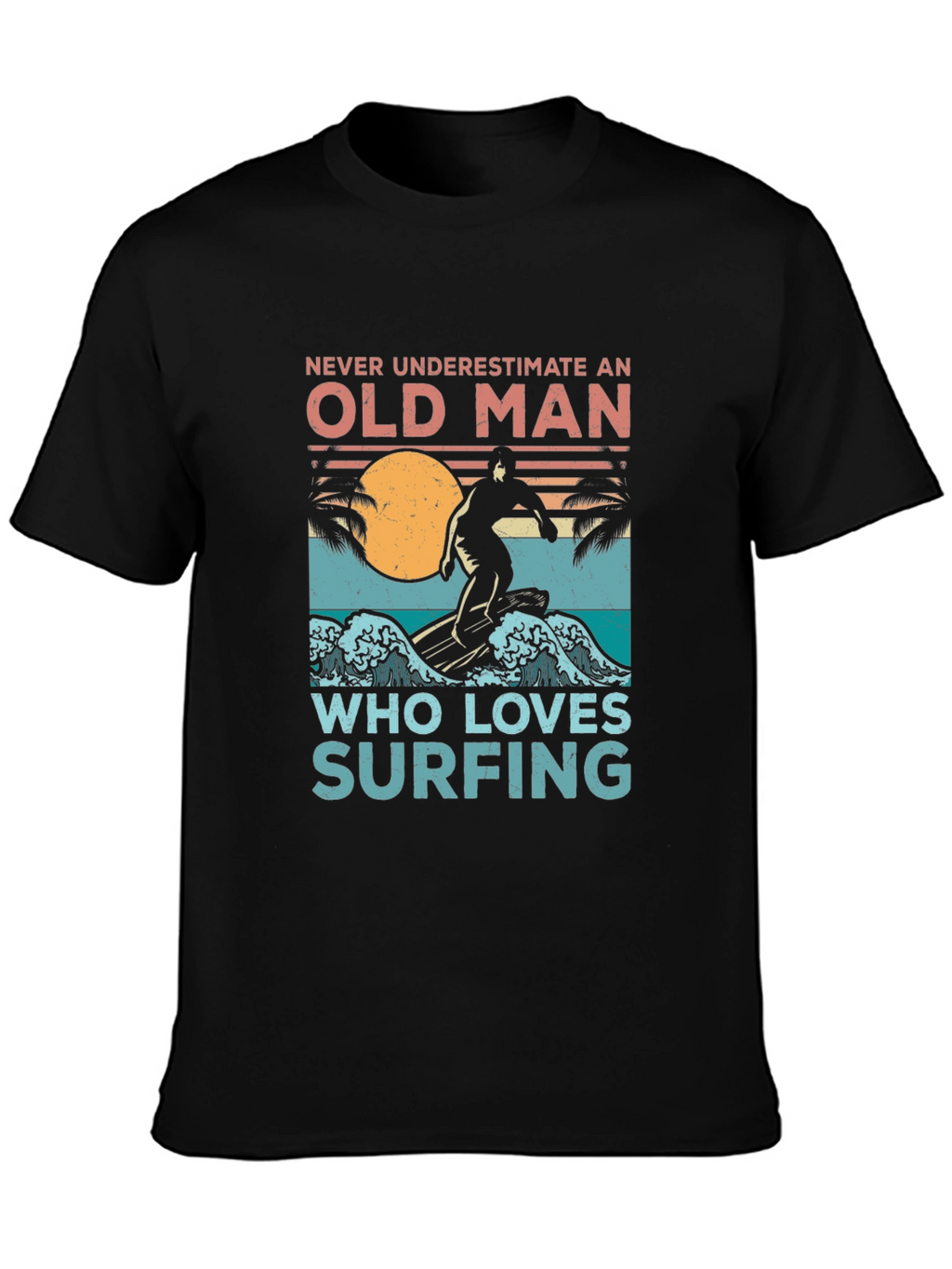Old Man Surfing T-Shirt - Never Underestimate Surfing Tee