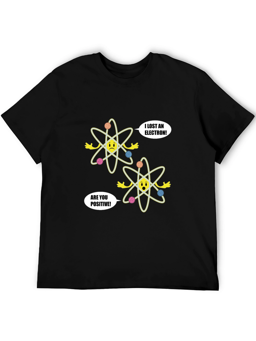 Funny Science T-Shirt - Lost Electron Are You Positive?