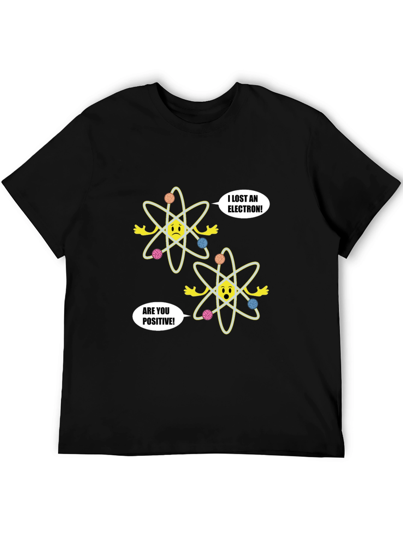 Funny Science T-Shirt - Lost Electron Are You Positive?