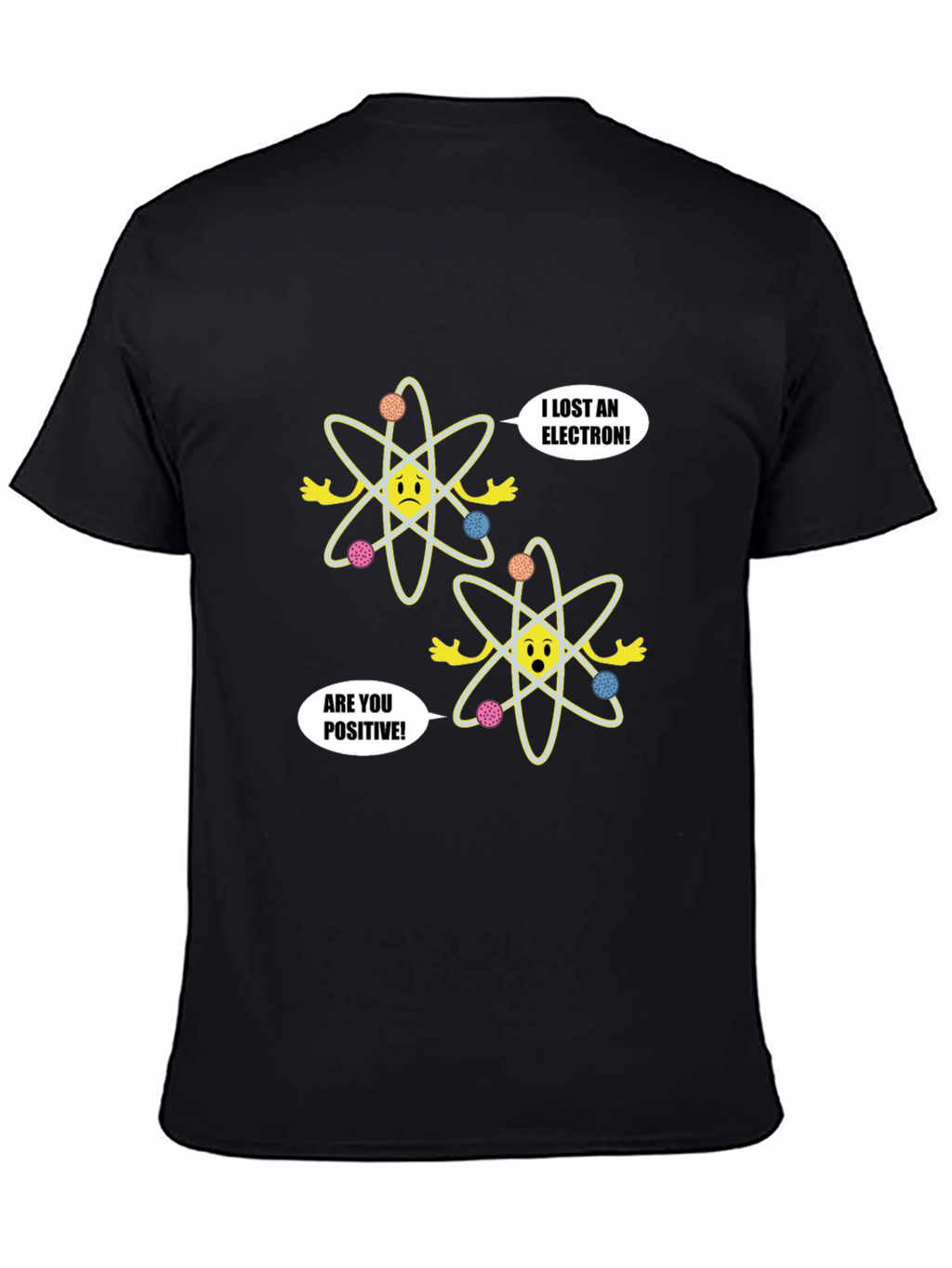 Funny Science T-Shirt - Lost Electron Are You Positive?