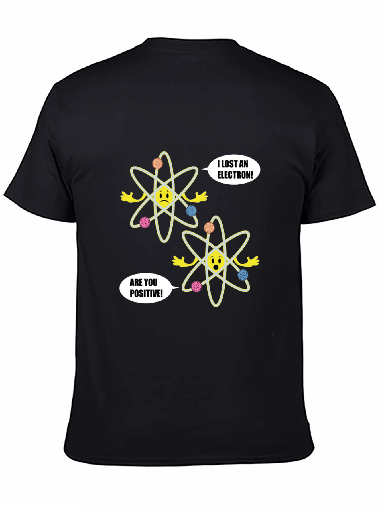 Funny Science T-Shirt - Lost Electron Are You Positive?