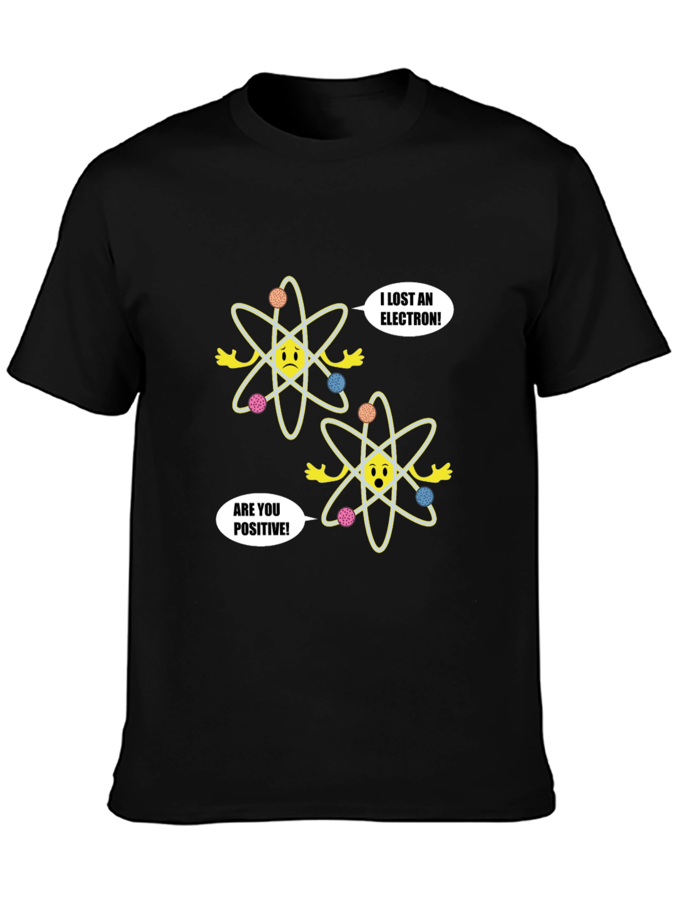 Funny Science T-Shirt - Lost Electron Are You Positive?