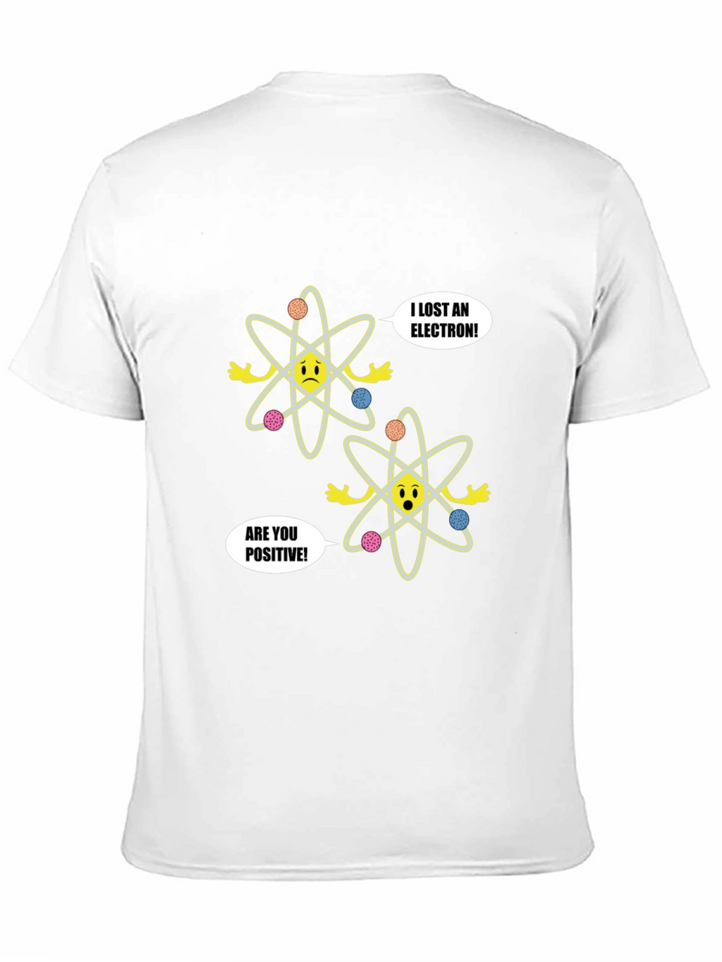 Funny Science T-Shirt - Lost Electron Are You Positive?
