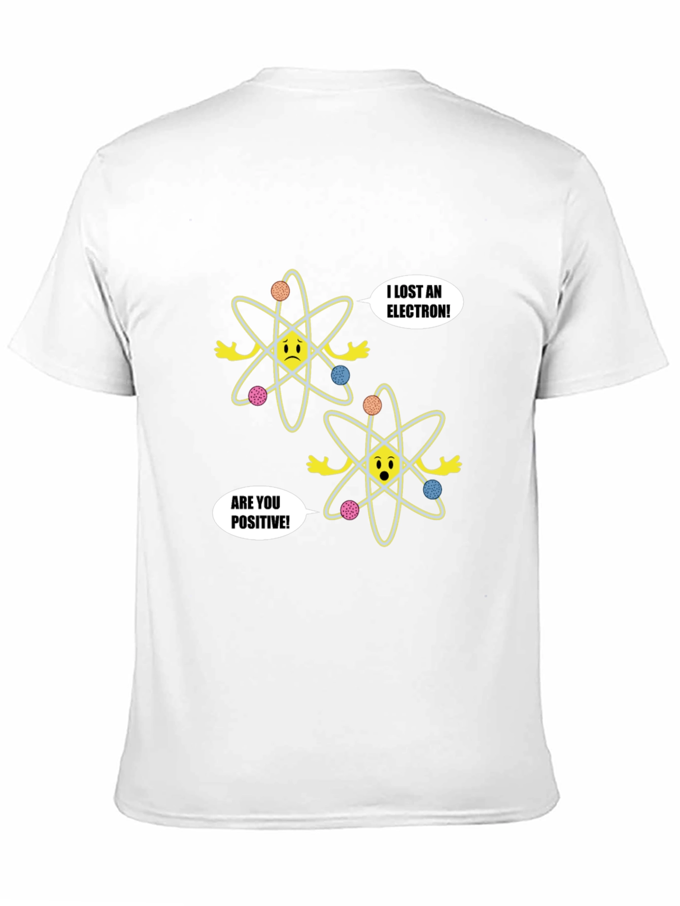 Funny Science T-Shirt - Lost Electron Are You Positive?