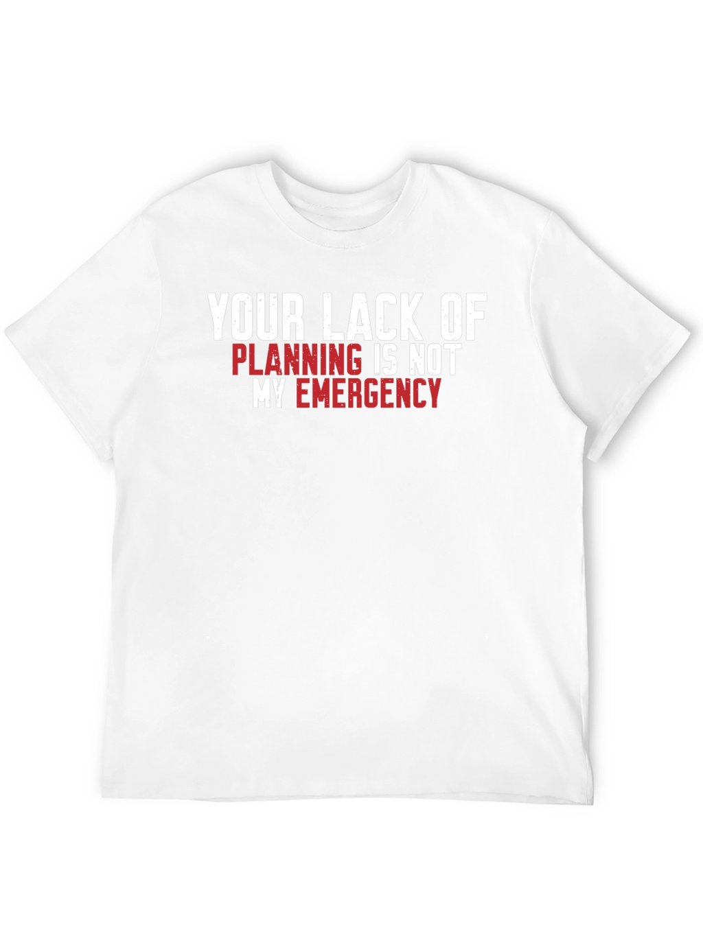 Your Lack of Planning T-Shirt