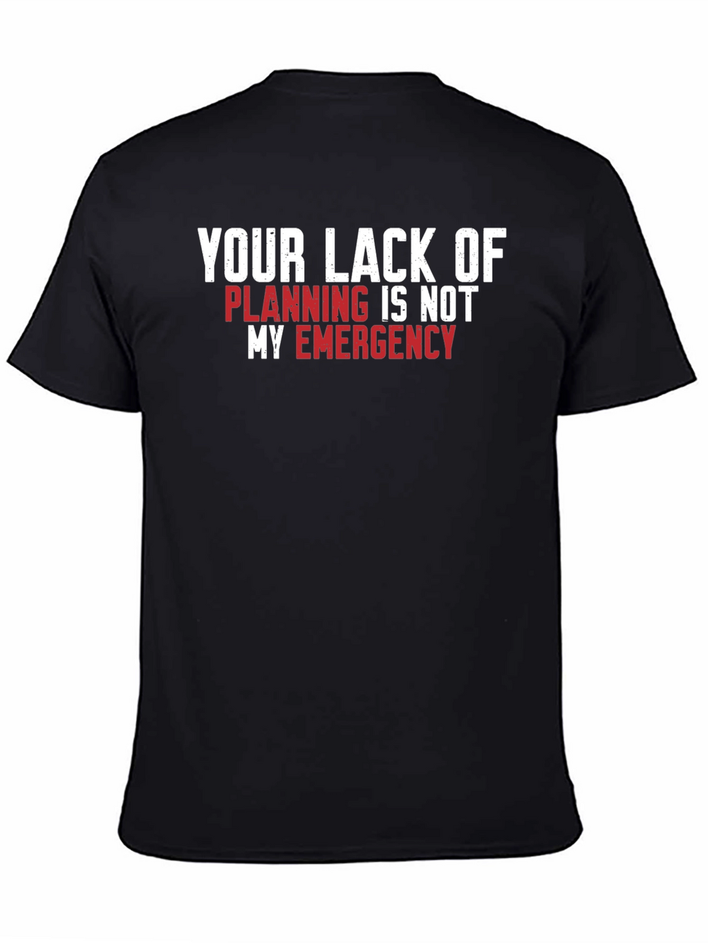 Your Lack of Planning T-Shirt