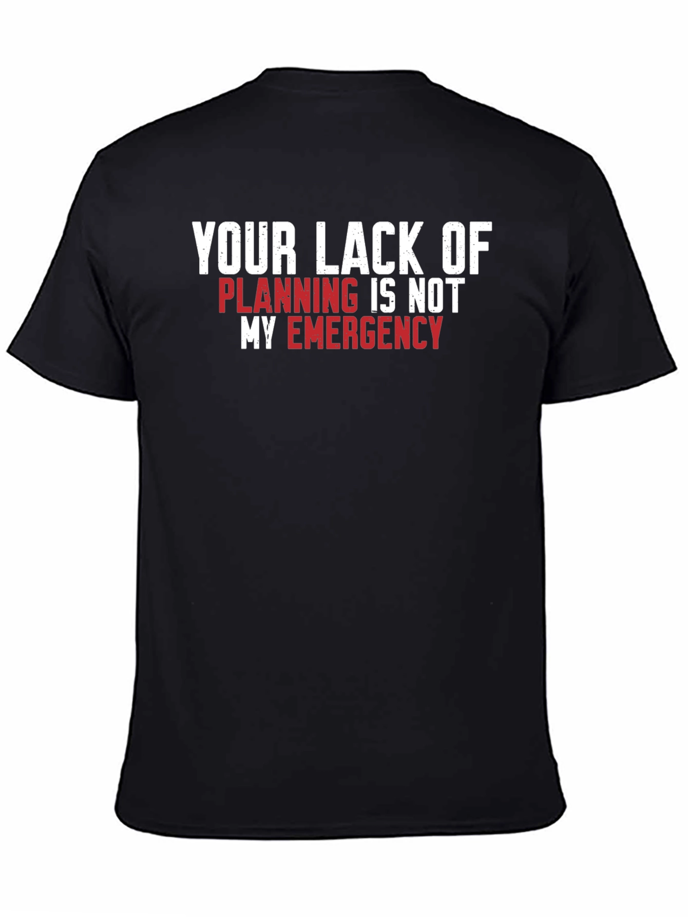 Your Lack of Planning T-Shirt