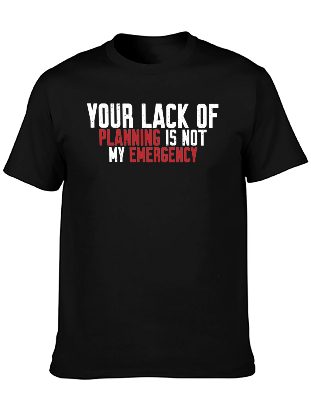 Your Lack of Planning T-Shirt